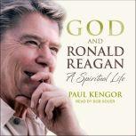God and Ronald Reagan A Spiritual Life, Paul Kengor