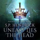 Uneasy Lies the Head, S. P. Hendrick