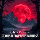 Stands in Complete Darkness, Sylvia Vazquez