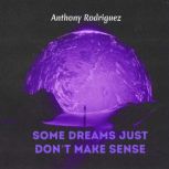 Some Dreams Just Dont Make Sense, Anthony Rodriguez