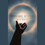 Onward, At Last, Kevin V. Howard