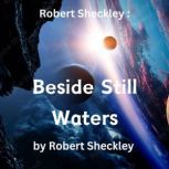 Robert Sheckley Beside Still Waters, Robert Sheckley