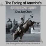 The Fading of Americas Special Chara..., Cho Jae Chan