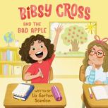 Bibsy Cross and the Bad Apple, Liz Garton Scanlon