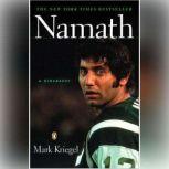 Namath: A Biography, Mark Kriegel