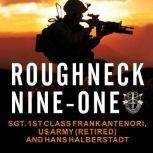 Roughneck Nine-One The Extraordinary Story of a Special Forces A-Team at War, US Army (Ret.) Antenori