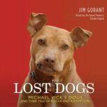 The Lost Dogs Michael Vick’s Dogs and Their Tale of Rescue and Redemption, Jim Gorant