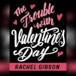 The Trouble with Valentines Day, Rachel Gibson