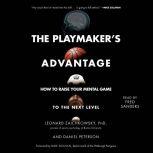 The Playmaker's Advantage How to Raise Your Mental Game to the Next Level, Leonard Zaichkowsky