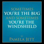Sometimes Youre the Bug and Sometime..., Pamela Jett