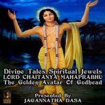 Divine Tales Spiritual Jewels - Lord Chaitanya mahaprabhu The Golden Avatar Of Godhead, Jagannatha Dasa and company