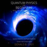 Quantum Physics for Beginners Who Flu..., Donald B. Grey