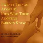Twenty Things Adopted Kids Wish Their Adoptive Parents Knew, Sherrie Eldridge