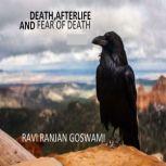 Death, afterlife, and fear of Death, Ravi Ranjan Goswami