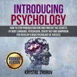 Introducing Psychology How to Stop Procrastination and Find Out the Secrets of Body Language, Persuasion, Covert NLP and Vampirism for Develop a New Psychology of Success, Krystal Zhurov