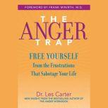 The Anger Trap Free Yourself from the Frustrations that Sabotage Your Life, Les Carter