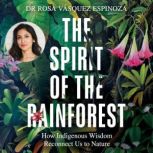 The Spirit of the Rainforest, Dr Rosa Vasquez Espinoza