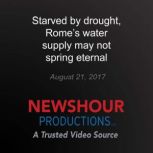 Starved by drought, Romes water supp..., PBS NewsHour