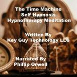 The Time Machine Self Hypnosis Hypnot..., Key Guy Technology LLC