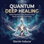 Quantum Deep Healing Sleep Hypnosis ..., Martin Salazar