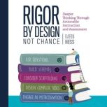 Rigor by Design, Not Chance, Karin Hess