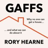 Gaffs Why No One Can Get a House, and What We Can Do About It, Rory Hearne