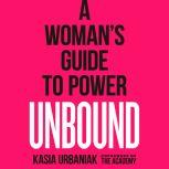 Unbound A Woman's Guide to Power, Kasia Urbaniak