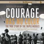 Courage Has No Color, The True Story of the Triple Nickles America's First Black Paratroopers, Tanya Lee Stone