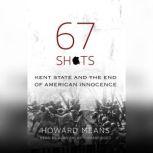 67 Shots Kent State and the End of American Innocence, Howard  Means