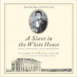 A Slave in the White House Paul Jennings and the Madisons, Elizabeth Dowling Taylor