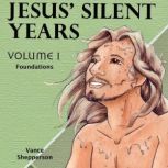 Jesus Silent Years, Foundations Volu..., Vance Shepperson