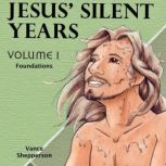 Jesus Silent Years, Foundations, Vance Shepperson