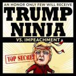 Trump Ninja Vs Impeachment, Trump Ninja
