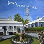 Jessie, We Hear You Crying, Valerie Howell