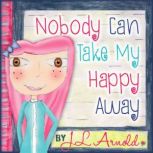 Nobody Can Take My Happy Away, J.L. Arnold