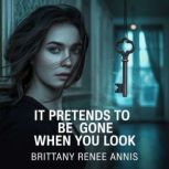 It pretends to be gone when you look, Brittany Renee Annis