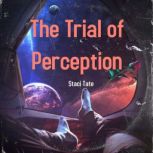 The Trial of Perception, Staci Tate