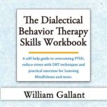 The Dialectical Behavior Therapy Skil..., William Gallant