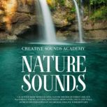 Nature Sounds Calm Your Body With Ca..., Creative Sounds Academy