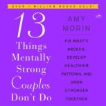 13 Things Mentally Strong Couples Don..., Amy Morin