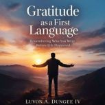 Gratitude as a First Language, Luvon Dungee IV
