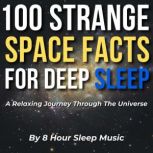 100 Strange Space Facts For Deep Slee..., 8 Hour Sleep Music