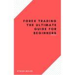 Forex Trading The ultimate guide for beginners, Ethan Miles