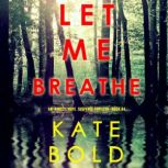 Let Me Breathe 
, Kate Bold