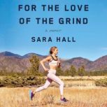 For the Love of the Grind, Sara Hall