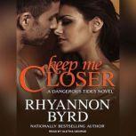 Keep Me Closer, Rhyannon Byrd