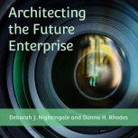 Architecting the Future Enterprise, Deborah J. Nightingale