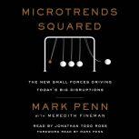 Microtrends Squared The New Small Forces Driving the Big Disruptions Today, Mark Penn