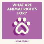 What Are Animal Rights For?, Steve Cooke