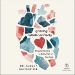 Grieving Wholeheartedly, Dr. Audrey Davidheiser